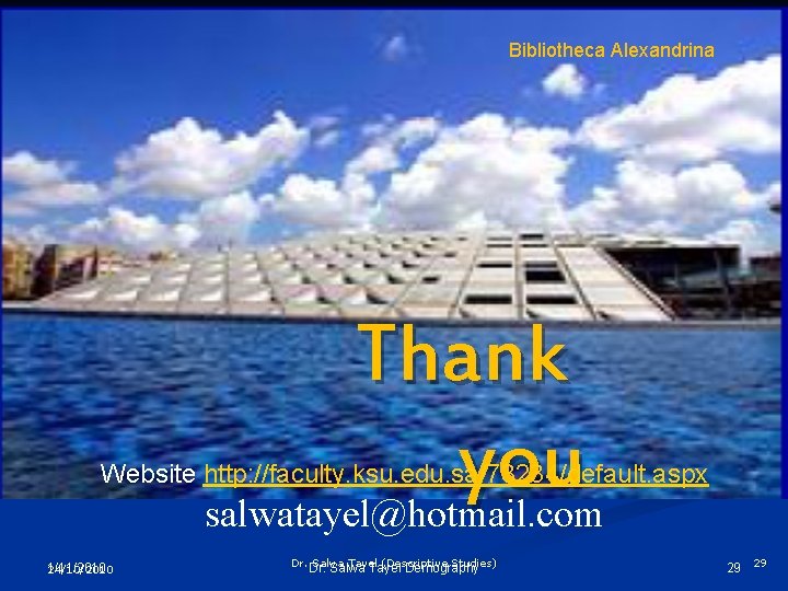 Bibliotheca Alexandrina Thank you salwatayel@hotmail. com Website http: //faculty. ksu. edu. sa/73234/default. aspx 1/11/2010