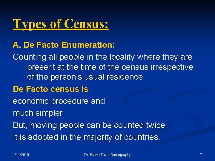 Types of Census: A. De Facto Enumeration: Counting all people in the locality where