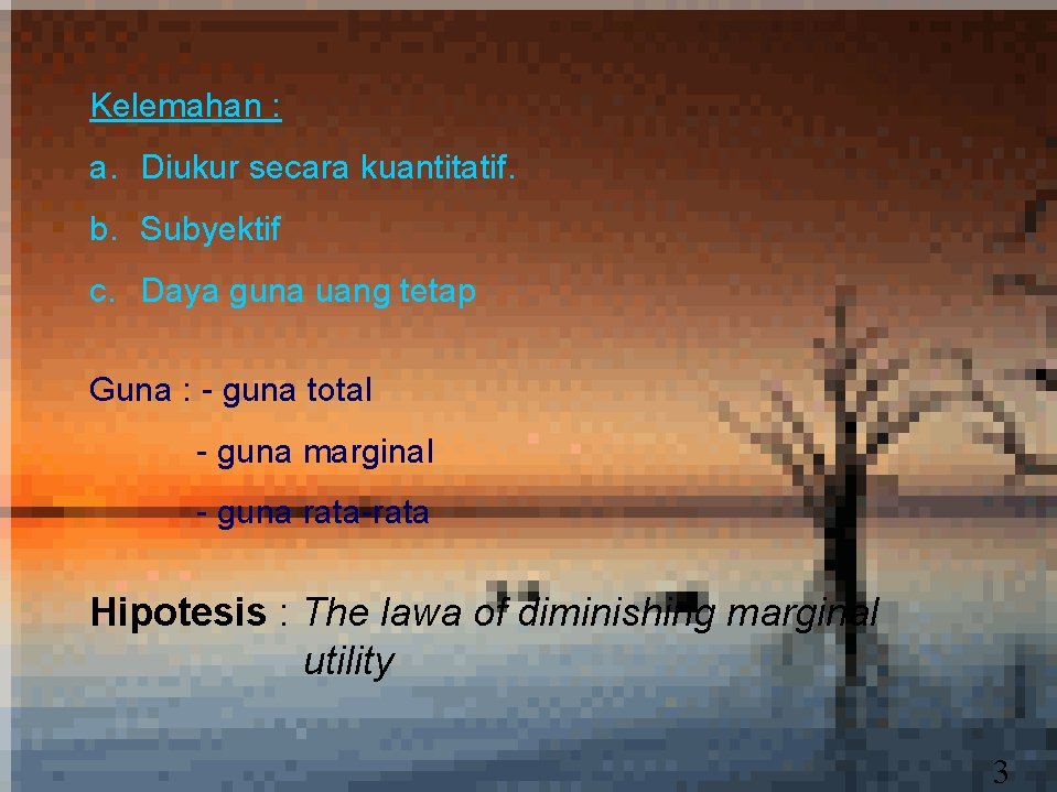 Kelemahan : a. Diukur secara kuantitatif. b. Subyektif c. Daya guna uang tetap Guna