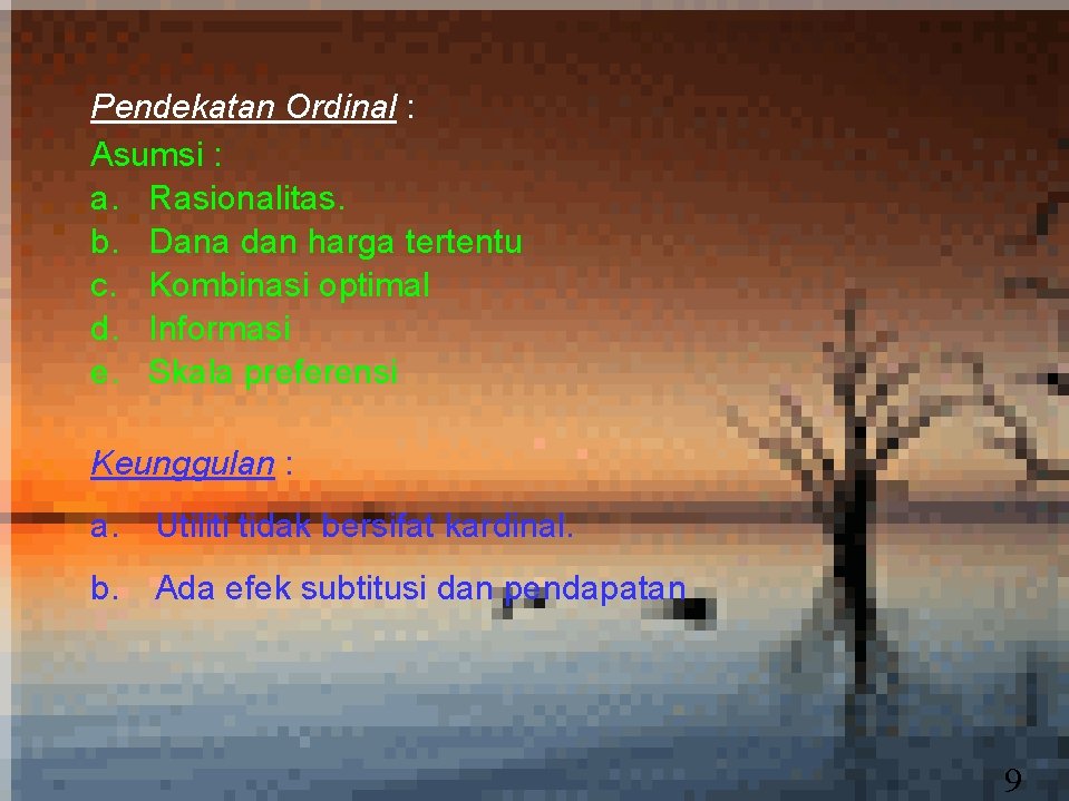 Pendekatan Ordinal : Asumsi : a. Rasionalitas. b. Dana dan harga tertentu c. Kombinasi