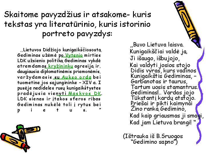 Skaitome pavyzdžius ir atsakome- kuris tekstas yra literatūrinio, kuris istorinio portreto pavyzdys: , ,