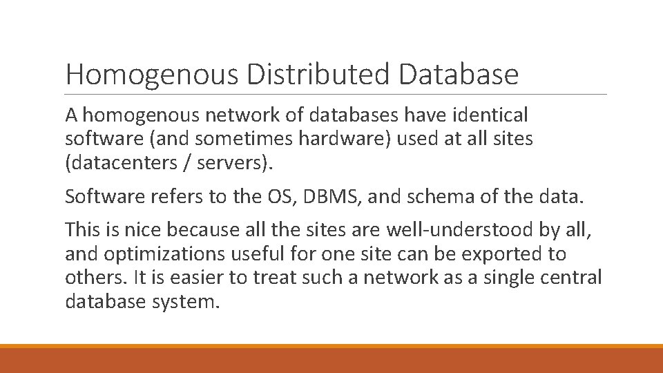 Homogenous Distributed Database A homogenous network of databases have identical software (and sometimes hardware) Homogenous Distributed Database A homogenous network of databases have identical software (and sometimes hardware)