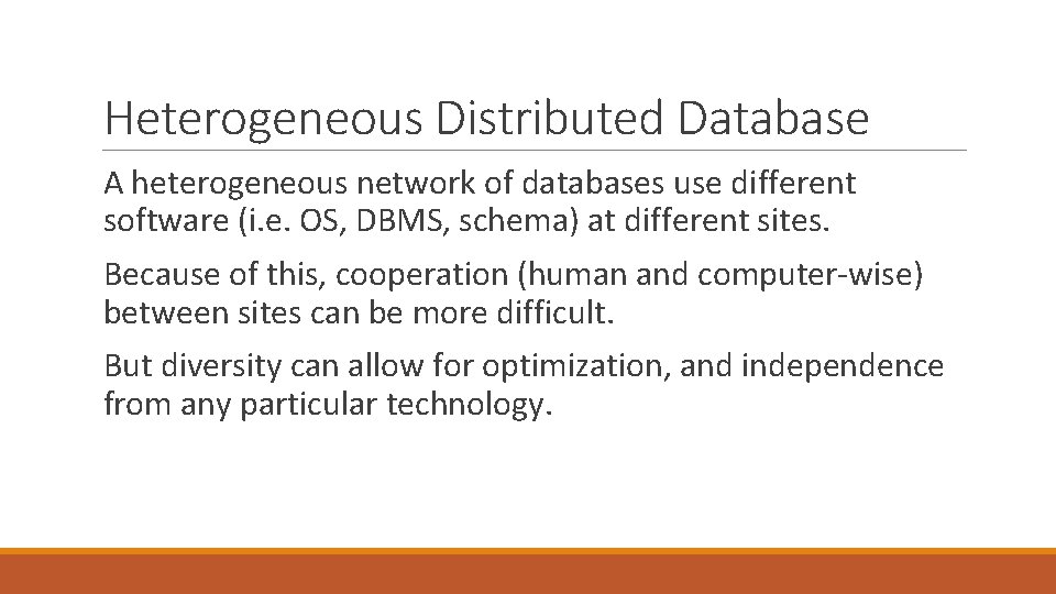 Heterogeneous Distributed Database A heterogeneous network of databases use different software (i. e. OS,