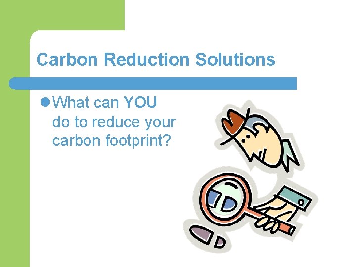 Carbon Reduction Solutions l What can YOU do to reduce your carbon footprint? 