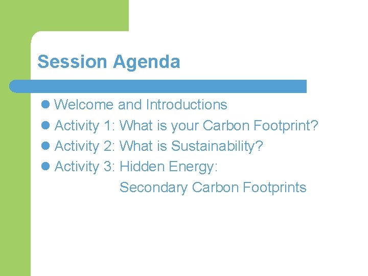 Session Agenda l Welcome and Introductions l Activity 1: What is your Carbon Footprint?