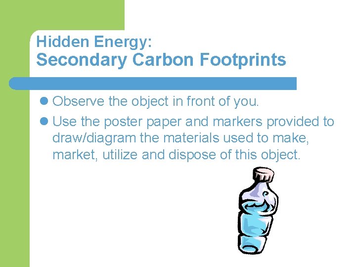 Hidden Energy: Secondary Carbon Footprints l Observe the object in front of you. l
