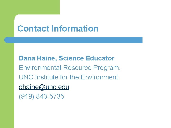 Contact Information Dana Haine, Science Educator Environmental Resource Program, UNC Institute for the Environment