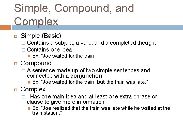Simple, Compound, and Complex Simple (Basic) Contains a subject, a verb, and a completed