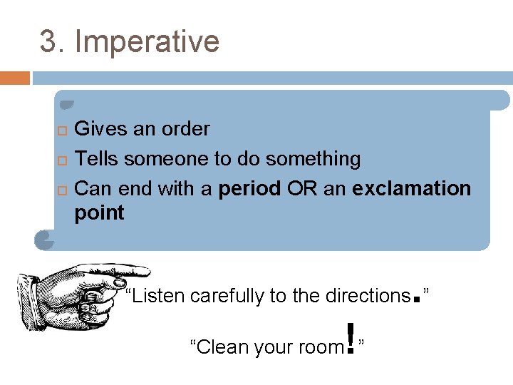 3. Imperative Gives an order Tells someone to do something Can end with a