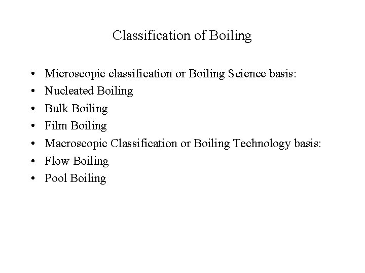 Classification of Boiling • • Microscopic classification or Boiling Science basis: Nucleated Boiling Bulk