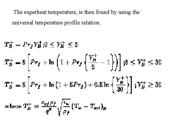  The superheat temperature, is then found by using the universal temperature profile relation.