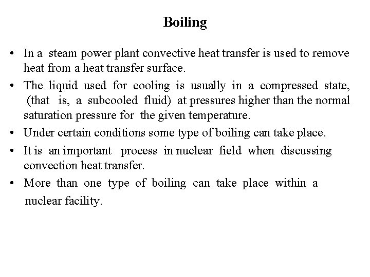 Boiling • In a steam power plant convective heat transfer is used to remove