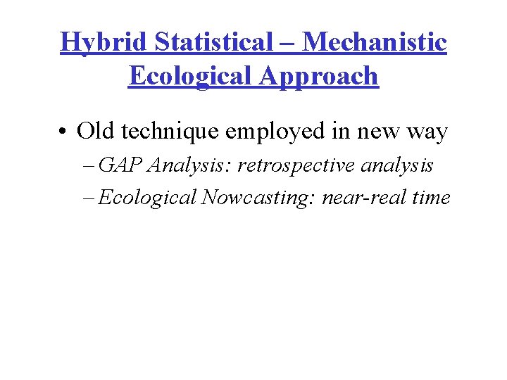 Hybrid Statistical – Mechanistic Ecological Approach • Old technique employed in new way –
