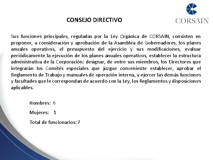 CONSEJO DIRECTIVO Sus funciones principales, reguladas por la Ley Orgánica de CORSAIN, consisten en