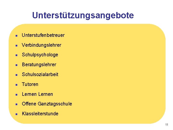 Unterstützungsangebote n Unterstufenbetreuer n Verbindungslehrer n Schulpsychologe n Beratungslehrer n Schulsozialarbeit n Tutoren n