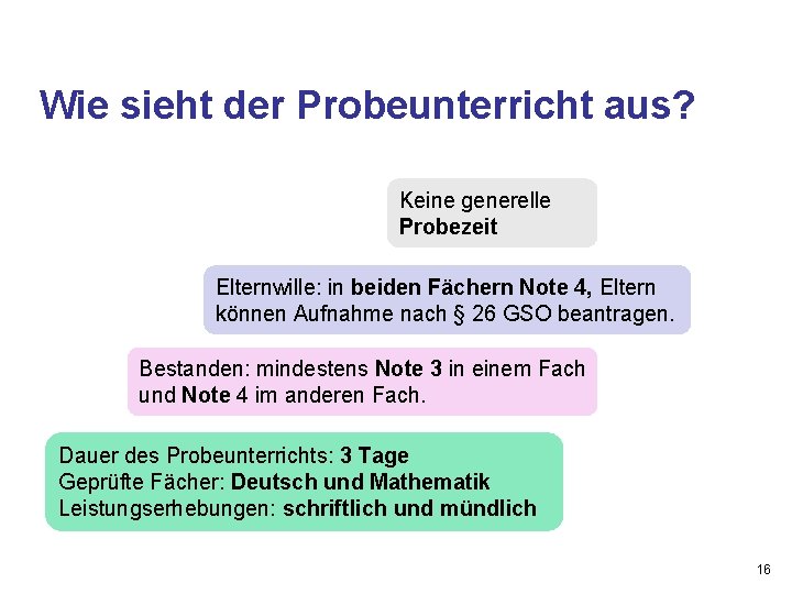 Wie sieht der Probeunterricht aus? Keine generelle Probezeit Elternwille: in beiden Fächern Note 4,