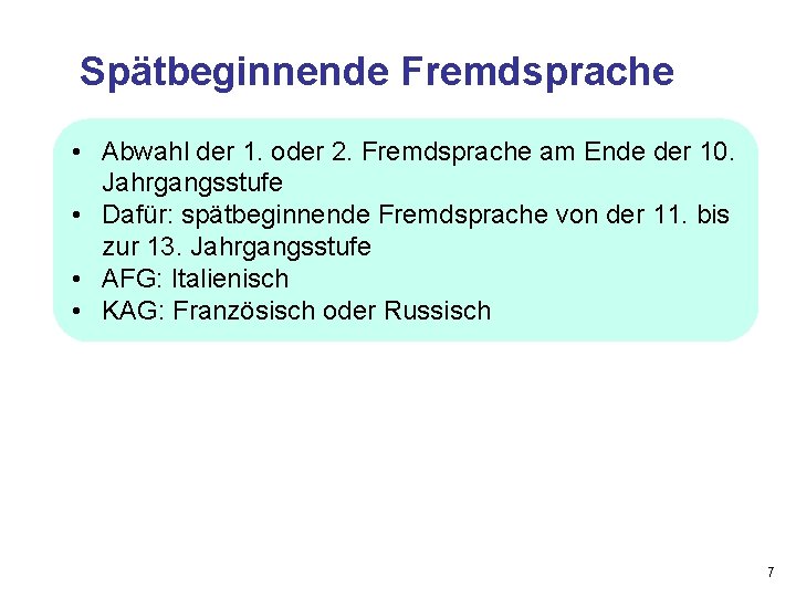 Spätbeginnende Fremdsprache • Abwahl der 1. oder 2. Fremdsprache am Ende der 10. Jahrgangsstufe