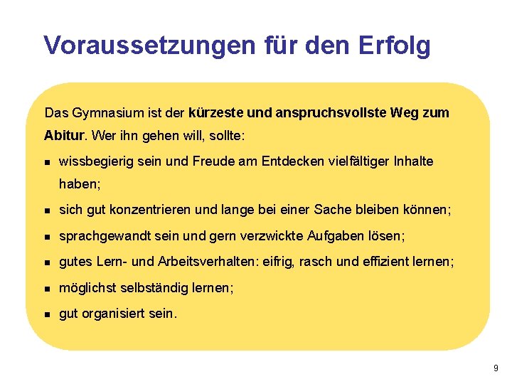 Voraussetzungen für den Erfolg Das Gymnasium ist der kürzeste und anspruchsvollste Weg zum Abitur.