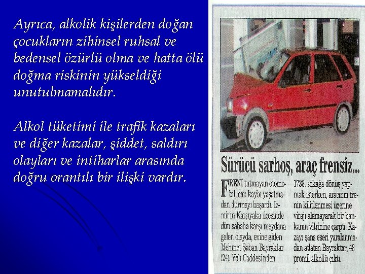 Ayrıca, alkolik kişilerden doğan çocukların zihinsel ruhsal ve bedensel özürlü olma ve hatta ölü