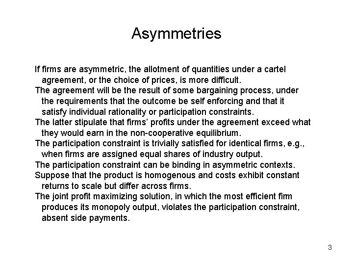 Asymmetries If firms are asymmetric, the allotment of quantities under a cartel agreement, or