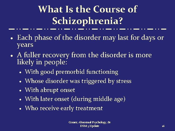 What Is the Course of Schizophrenia? · · Each phase of the disorder may