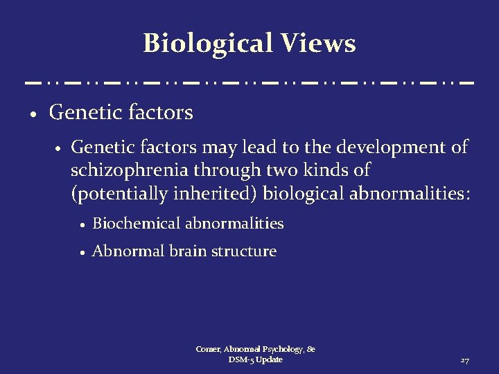 Biological Views · Genetic factors may lead to the development of schizophrenia through two