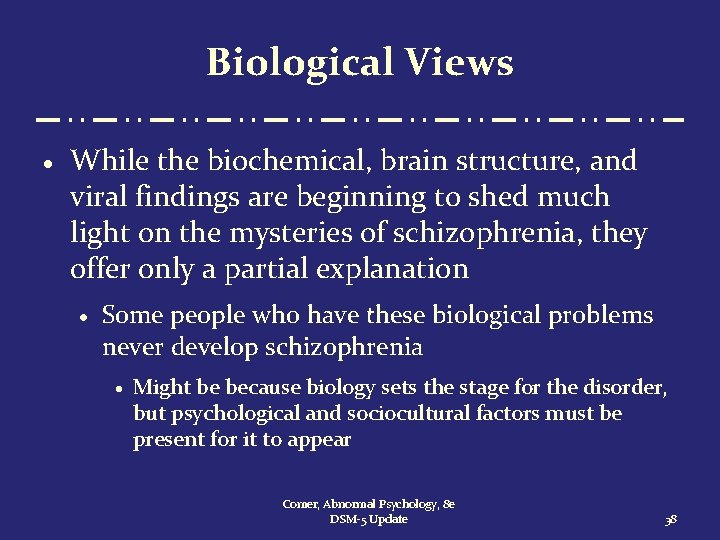 Biological Views · While the biochemical, brain structure, and viral findings are beginning to