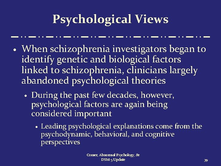 Psychological Views · When schizophrenia investigators began to identify genetic and biological factors linked