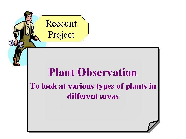 Recount Project Plant Observation To look at various types of plants in different areas