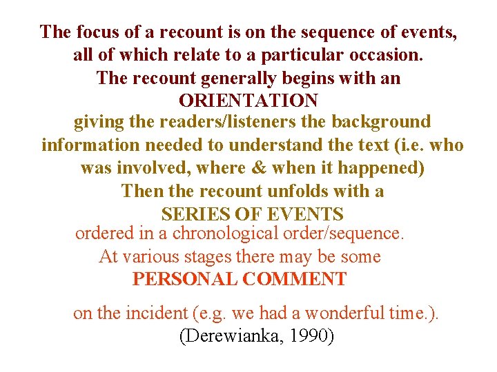 The focus of a recount is on the sequence of events, all of which