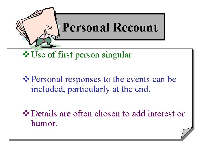 Personal Recount v Use of first person singular v Personal responses to the events