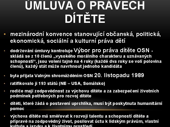 ÚMLUVA O PRÁVECH DÍTĚTE • mezinárodní konvence stanovující občanská, politická, ekonomická, sociální a kulturní