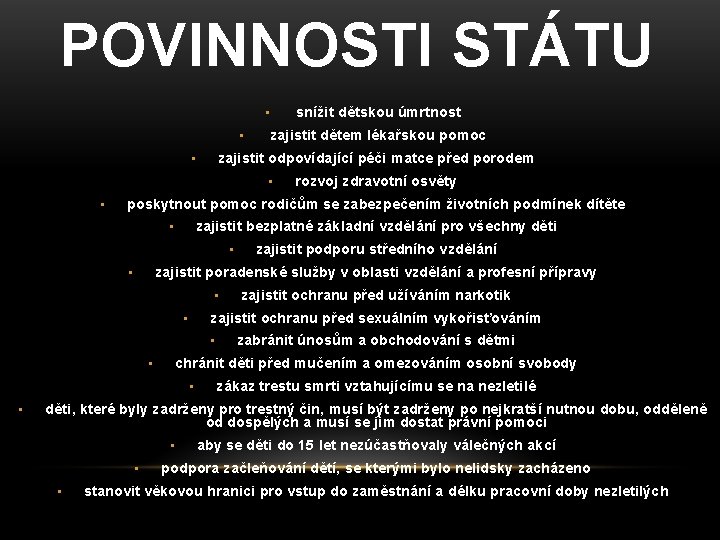 POVINNOSTI STÁTU • • • snížit dětskou úmrtnost zajistit dětem lékařskou pomoc zajistit odpovídající