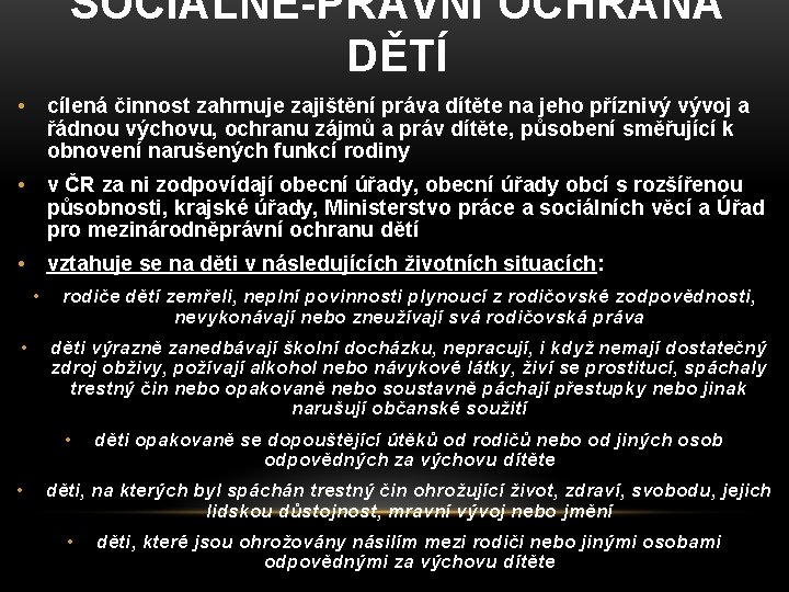 SOCIÁLNĚ-PRÁVNÍ OCHRANA DĚTÍ • cílená činnost zahrnuje zajištění práva dítěte na jeho příznivý vývoj