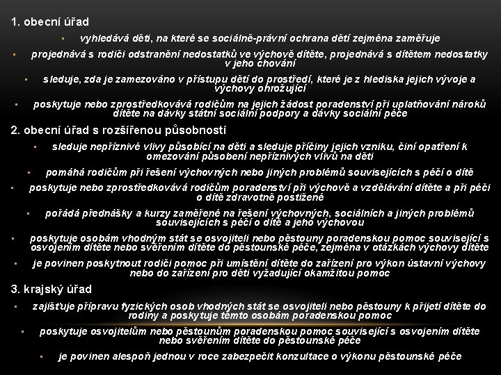 1. obecní úřad • • vyhledává děti, na které se sociálně-právní ochrana dětí zejména