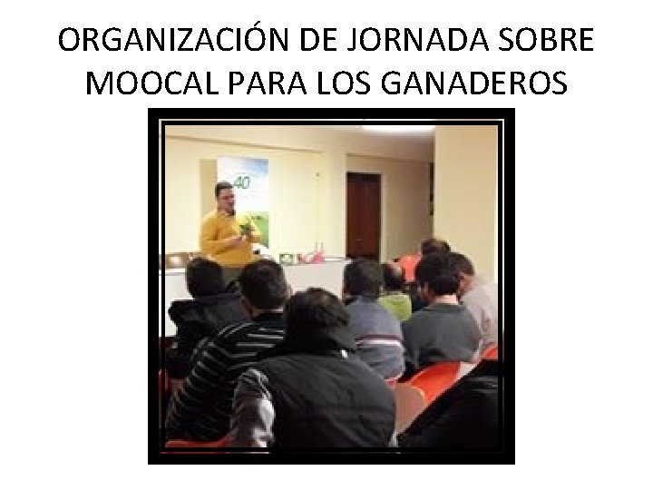 ORGANIZACIÓN DE JORNADA SOBRE MOOCAL PARA LOS GANADEROS 