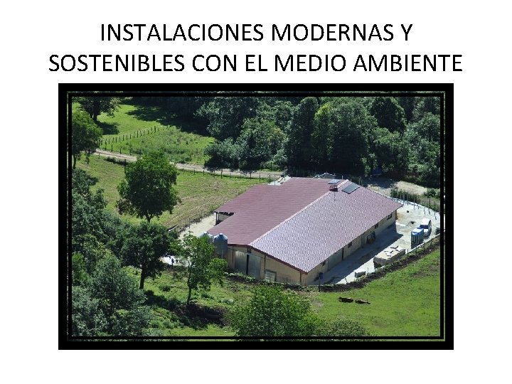 INSTALACIONES MODERNAS Y SOSTENIBLES CON EL MEDIO AMBIENTE 