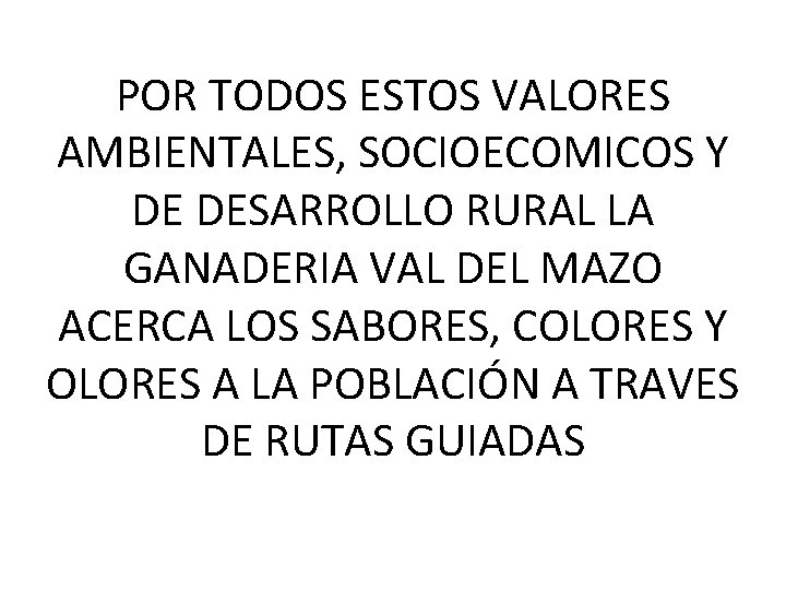 POR TODOS ESTOS VALORES AMBIENTALES, SOCIOECOMICOS Y DE DESARROLLO RURAL LA GANADERIA VAL DEL