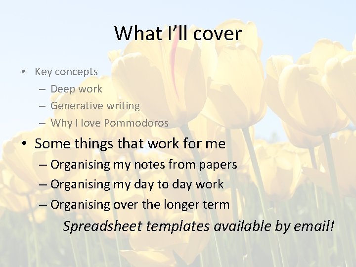 What I’ll cover • Key concepts – Deep work – Generative writing – Why