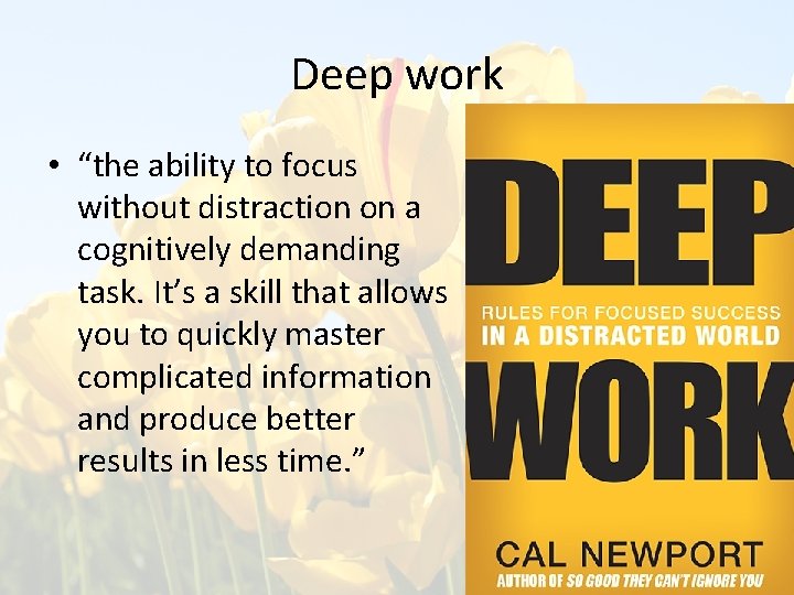 Deep work • “the ability to focus without distraction on a cognitively demanding task.