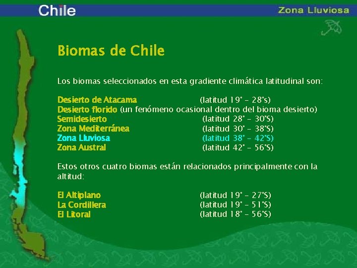 Biomas de Chile Los biomas seleccionados en esta gradiente climática latitudinal son: Desierto de
