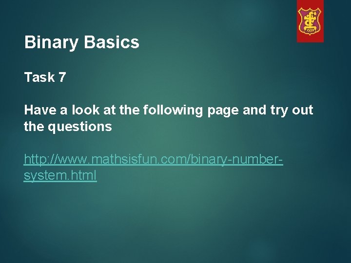 Binary Basics Task 7 Have a look at the following page and try out