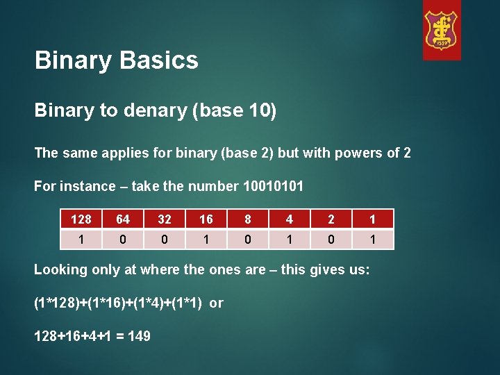 Binary Basics Binary to denary (base 10) The same applies for binary (base 2)