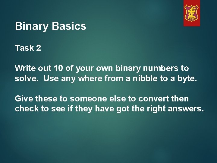 Binary Basics Task 2 Write out 10 of your own binary numbers to solve.