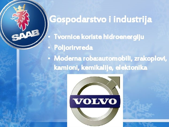 Gospodarstvo i industrija • Tvornice koriste hidroenergiju • Poljorirvreda • Moderna roba: automobili, zrakoplovi,