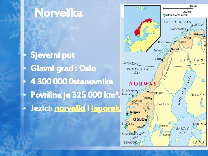 Norveška • • • Sjeverni put Glavni grad : Oslo 4 300 0 stanovnika