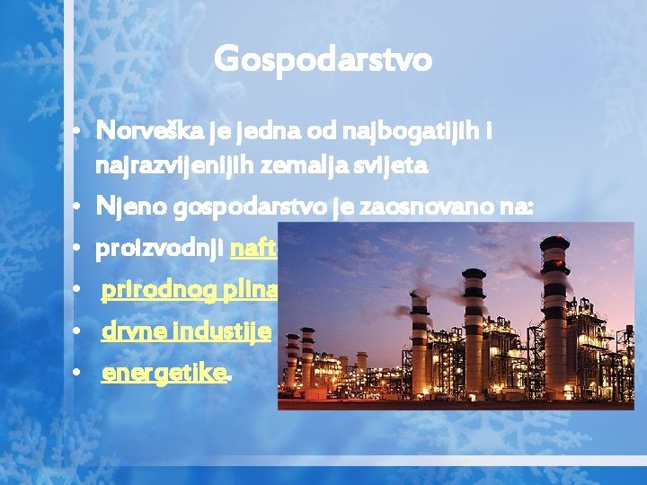 Gospodarstvo • Norveška je jedna od najbogatijih i najrazvijenijih zemalja svijeta • Njeno gospodarstvo