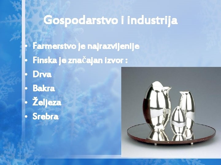 Gospodarstvo i industrija • • • Farmerstvo je najrazvijenije Finska je značajan izvor :