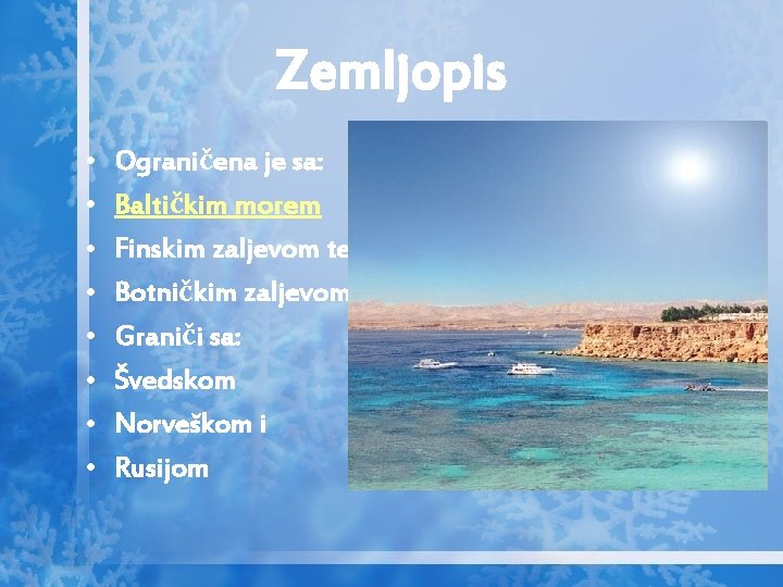 Zemljopis • • Ograničena je sa: Baltičkim morem Finskim zaljevom te Botničkim zaljevom Graniči