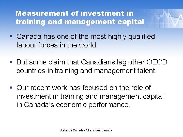 Measurement of investment in training and management capital § Canada has one of the